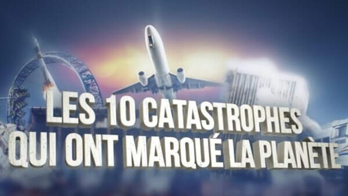 Vignette du programme télé Les 10 catastrophes qui ont marqué la planète