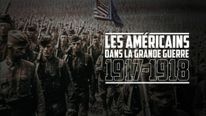 Vignette du programme télé Les Américains dans la Grande Guerre : 1917-1918 (n°1918)