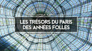 Vignette du programme télé Les trésors du Paris des Années folles (Capitale des avant-gardes) (2/2)