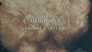 Vignette du programme télé De Gaulle, la bombe à tout prix !