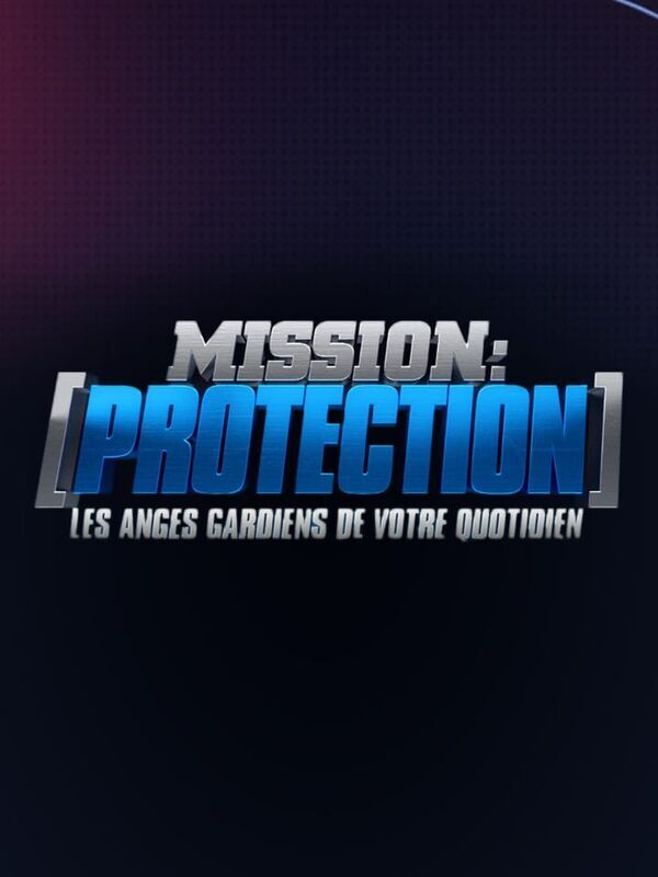 Vignette du programme télé Mission : protection, les anges gardiens de votre quotidien