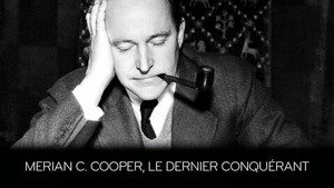 Vignette du programme télé Merian C. Cooper, le dernier conquérant