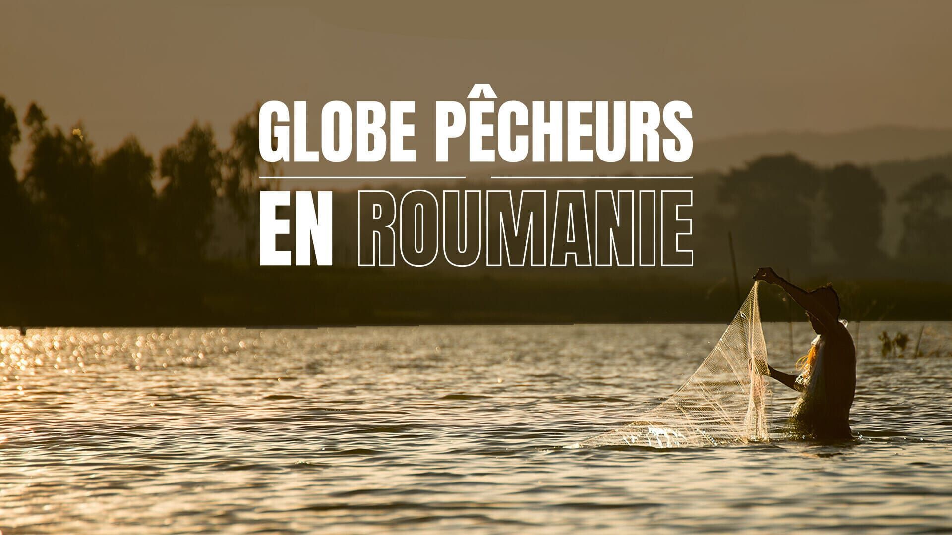 Vignette du programme télé Les globe-pêcheurs en Roumanie