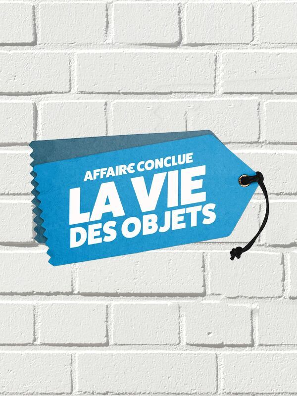 Vignette du programme télé Affaire conclue : la vie des objets