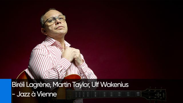 Vignette du programme télé Biréli Lagrène, Martin Taylor, Ulf Wakenius - Jazz à Vienne 2025