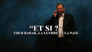 Vignette du programme télé "Et si ?" Ehud Barak, la guerre et la paix