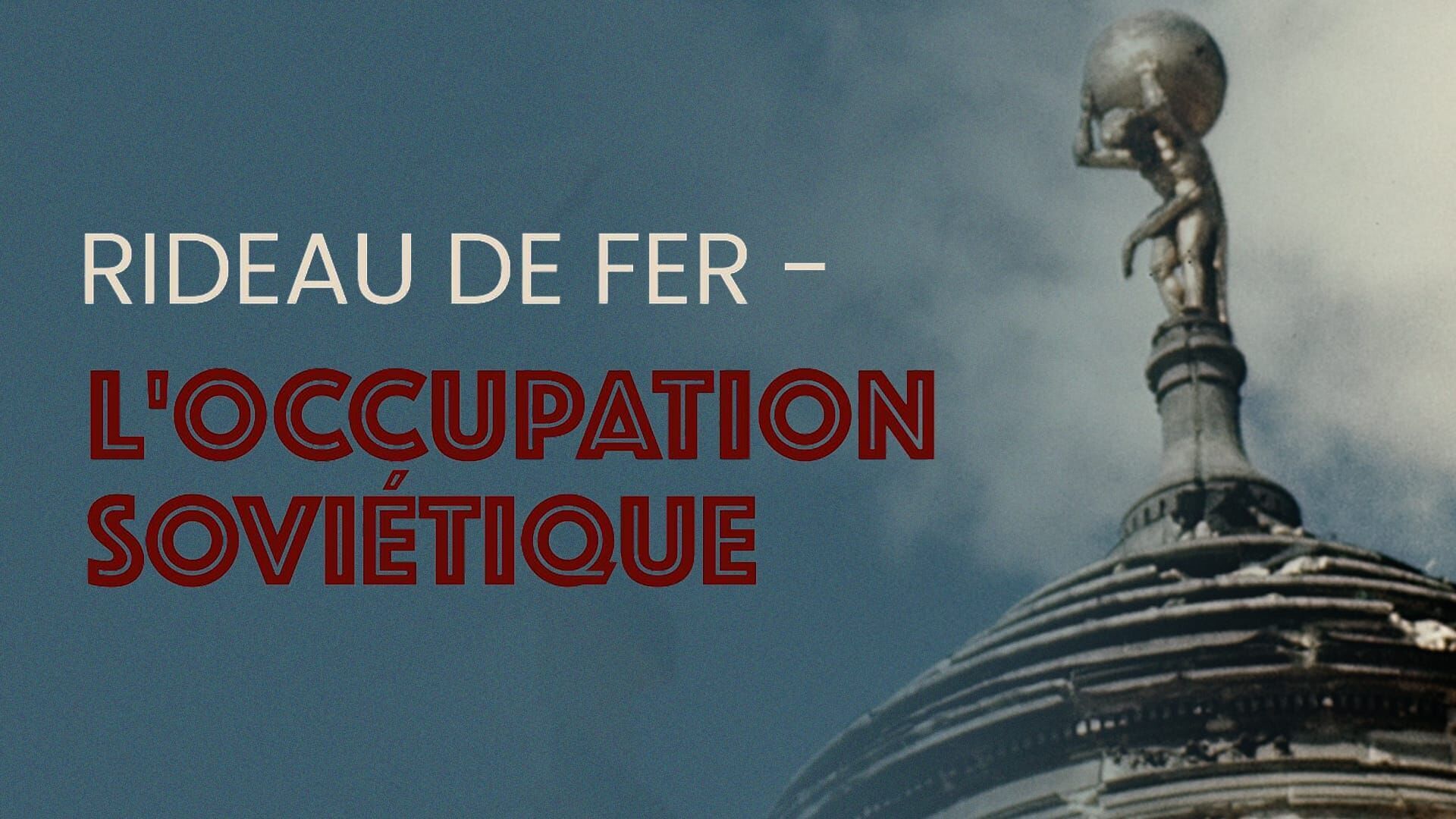 Vignette du programme télé Rideau de fer, l'occupation soviétique