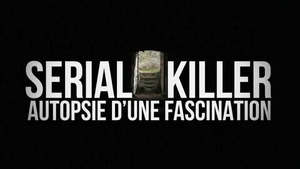 Vignette du programme télé Serial killer, autopsie d'une fascination