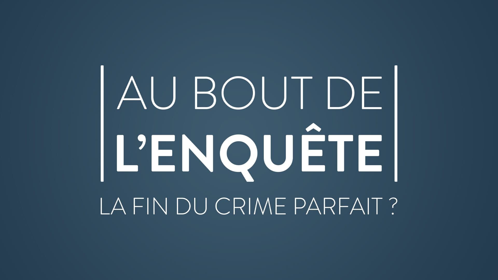Vignette du programme télé Au bout de l'enquête, la fin du crime parfait ?