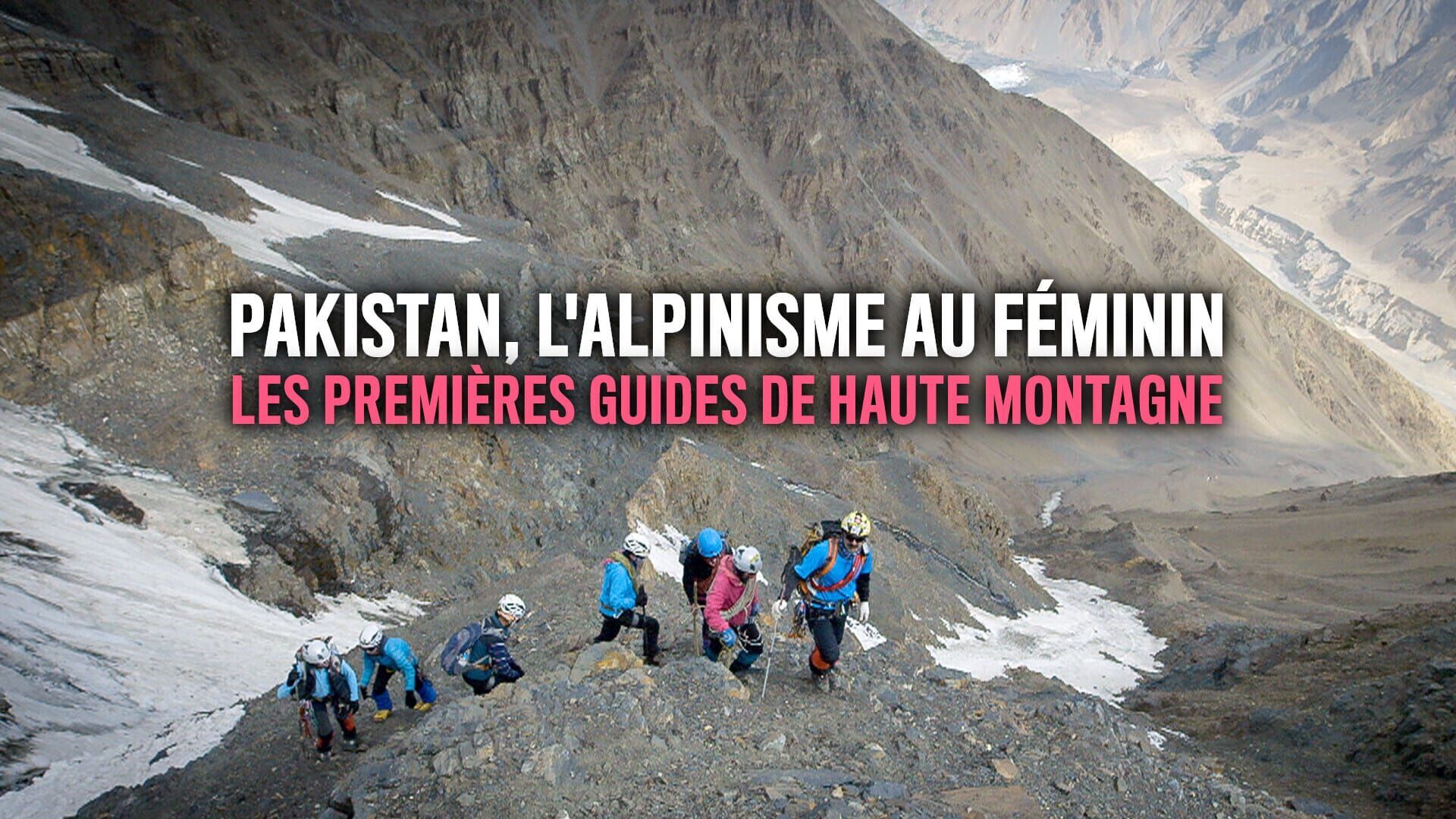 Vignette du programme télé Pakistan, l'alpinisme au féminin : les premières guides de haute montagne