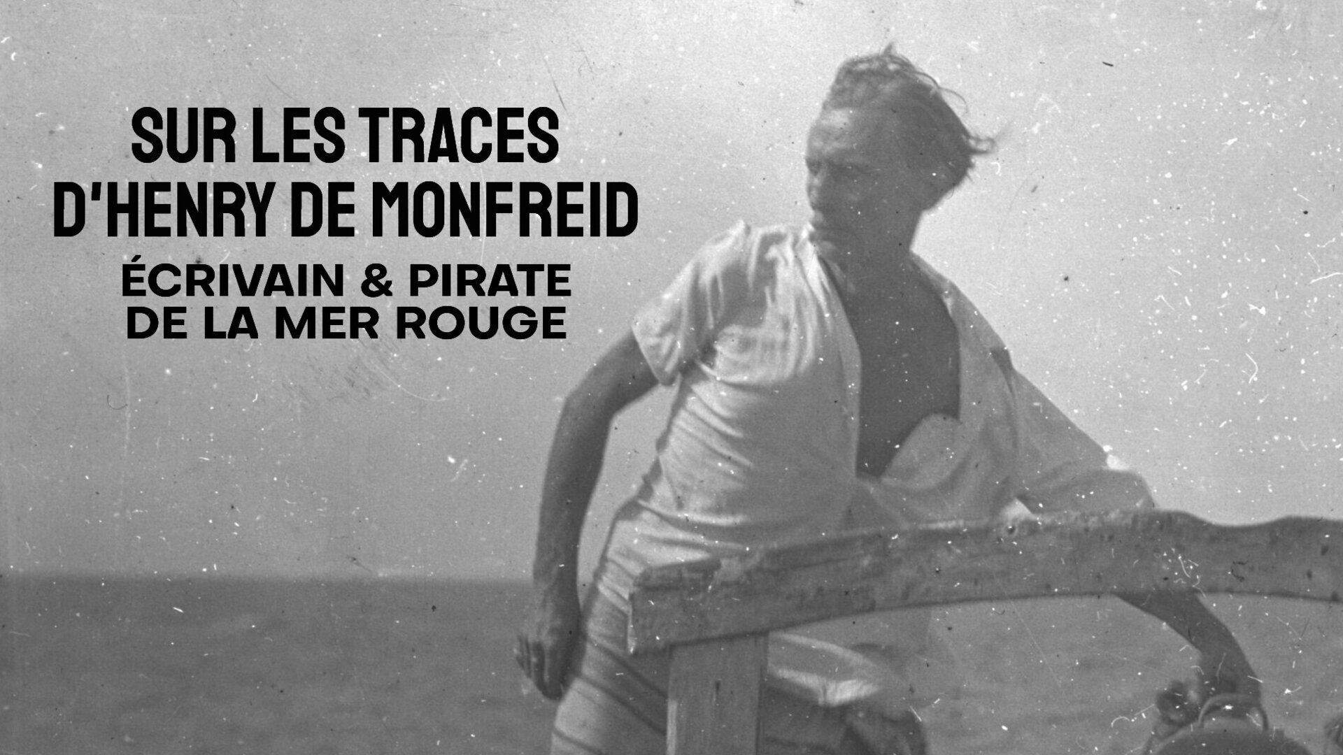 Vignette du programme télé Sur les traces d'Henry de Monfreid, écrivain & pirate de la mer Rouge