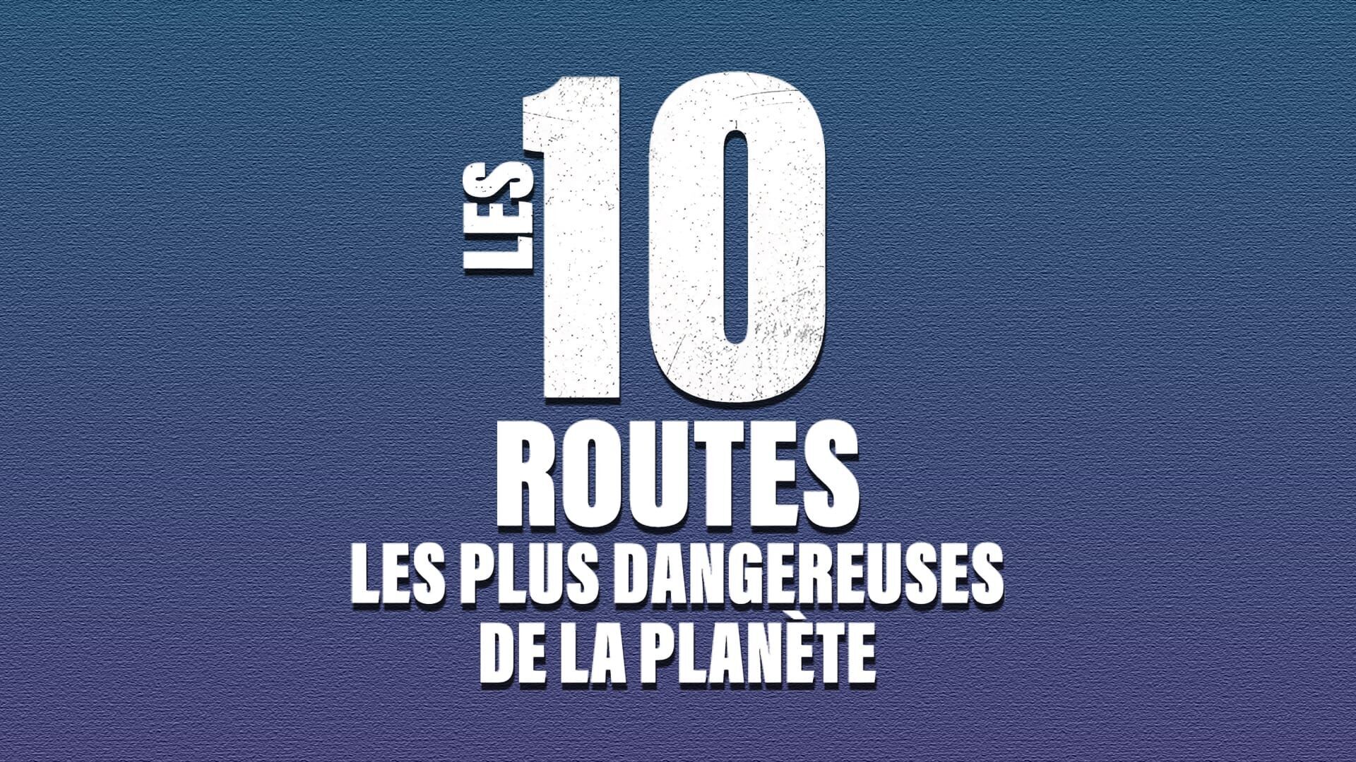 Vignette du programme télé Les 10 routes les plus dangereuses de la planète