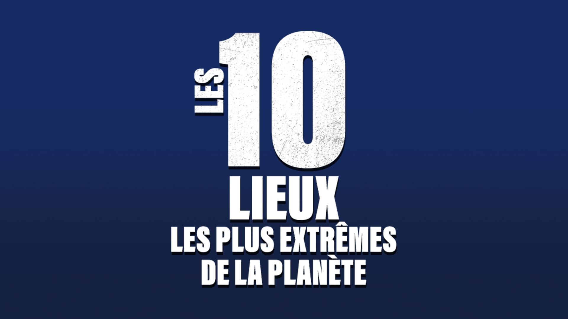 Vignette du programme télé Les 10 lieux les plus extrêmes de la planète