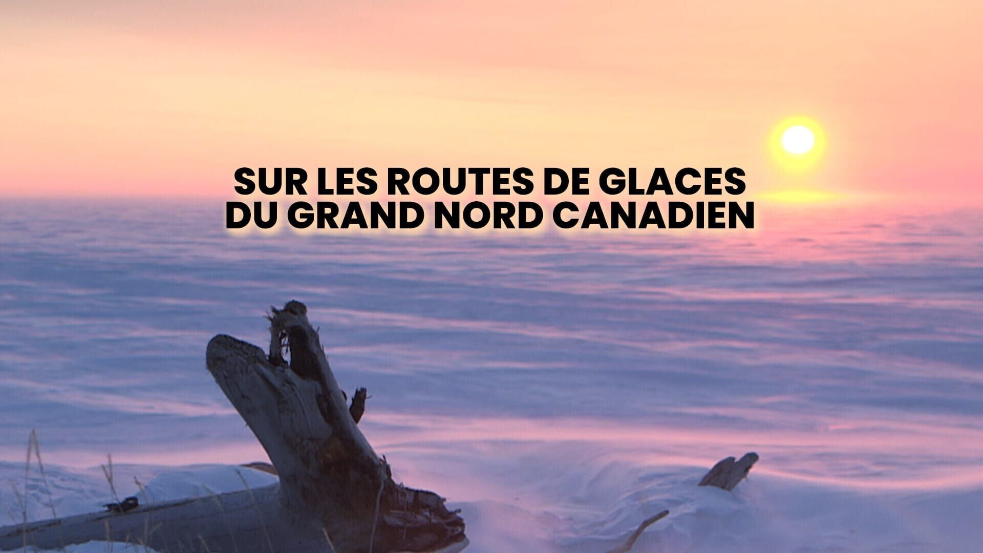 Vignette du programme télé Sur les routes de glaces du Grand Nord canadien