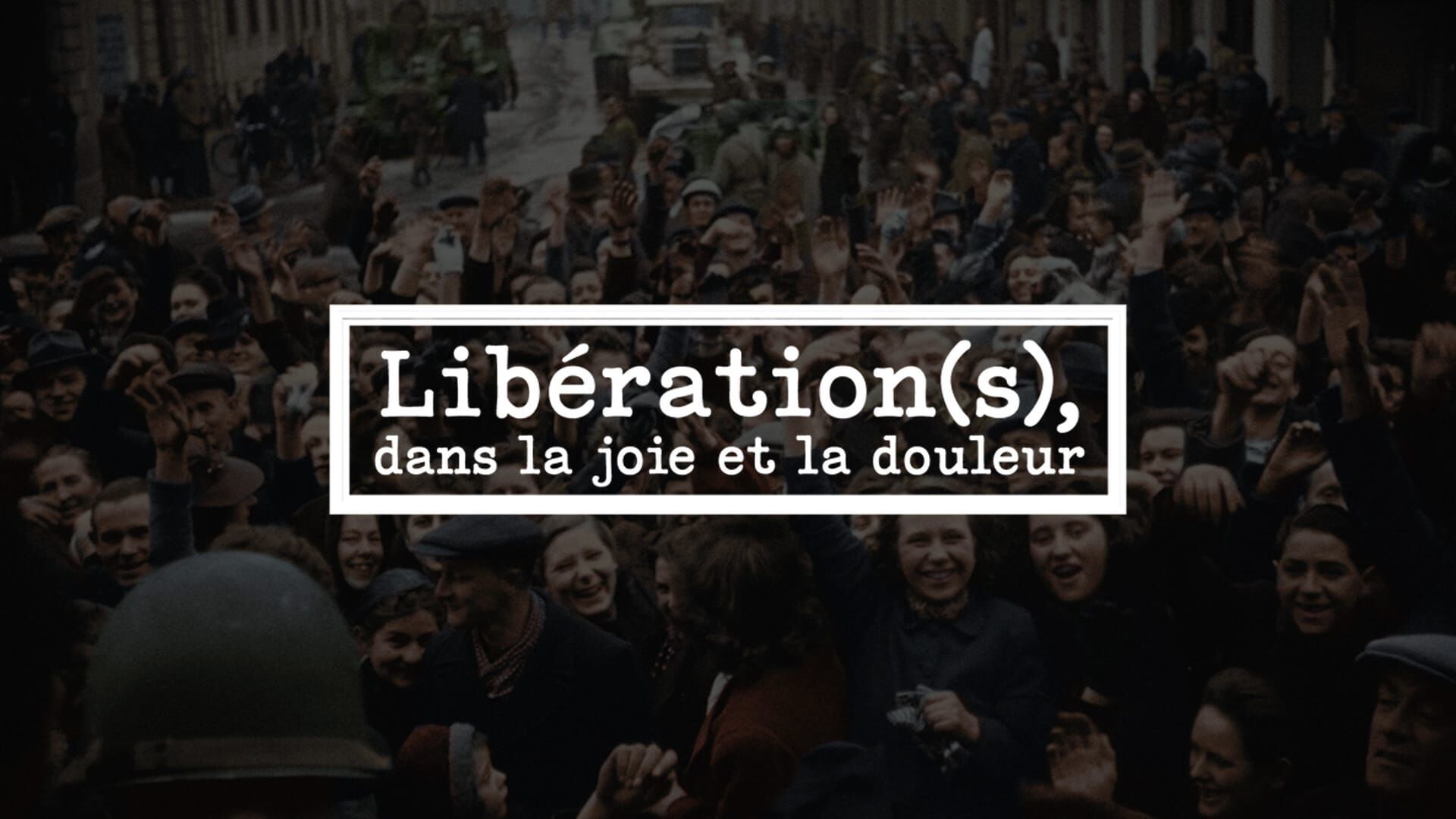 Vignette du programme télé Libération(s), dans la joie et la douleur