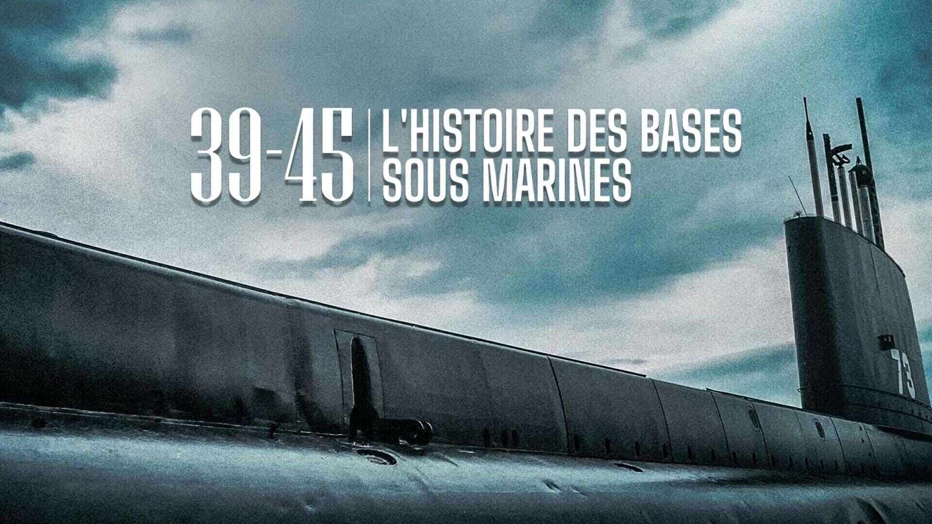 Vignette du programme télé 39/45 : l'histoire des bases sous-marines