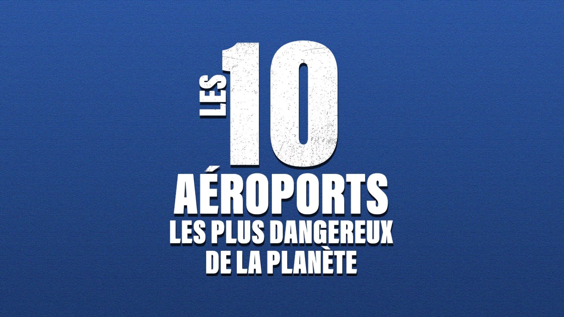 Vignette du programme télé Les 10 aéroports les plus dangereux de la planète