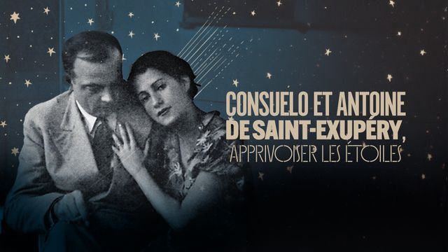 Vignette du programme télé Consuelo et Antoine de Saint-Exupéry, apprivoiser les étoiles