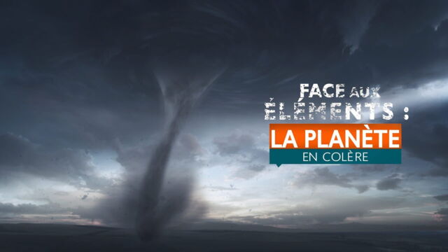 Vignette du programme télé Face aux éléments : la planète en colère