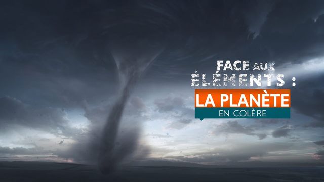 Vignette du programme télé Face aux éléments : la planète en colère - Saison 6