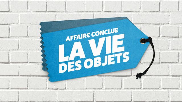 Vignette du programme télé Affaire conclue : la vie des objets