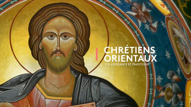 Vignette du programme télé Chrétiens orientaux : Foi, espérances et traditions