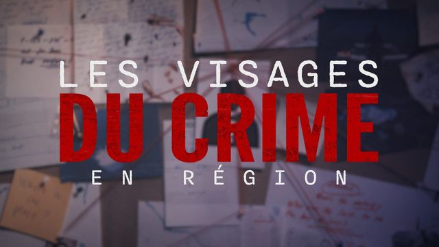 Vignette du programme télé Les visages du crime en région - Saison 1
