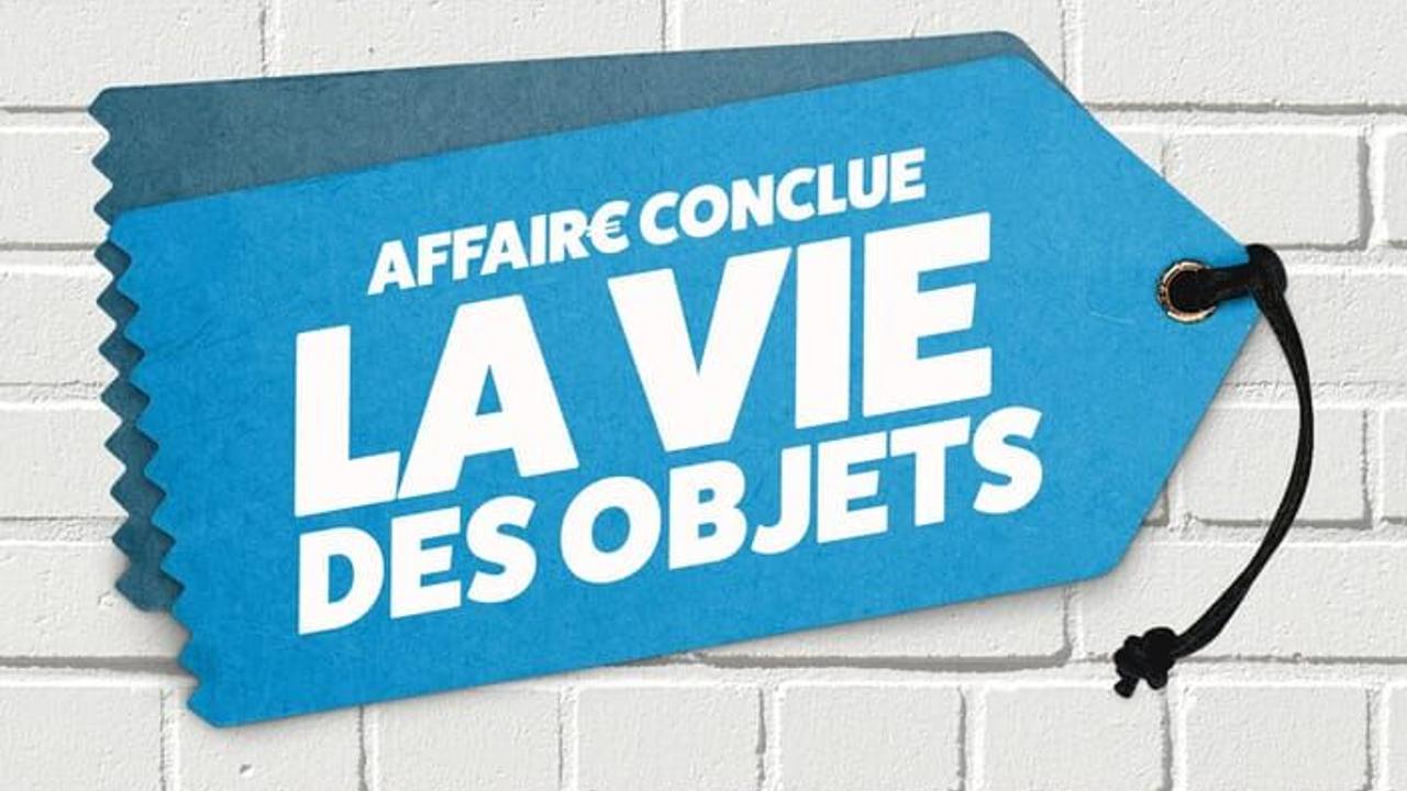 Vignette du programme télé Affaire conclue : la vie des objets