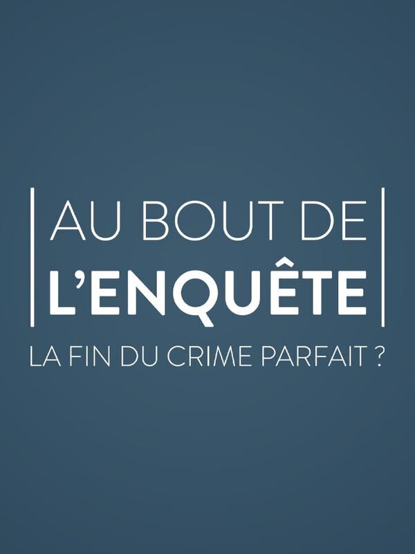Vignette du programme télé Au bout de l'enquête, la fin du crime parfait ?