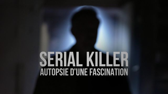 Vignette du programme télé Serial killer, autopsie d'une fascination