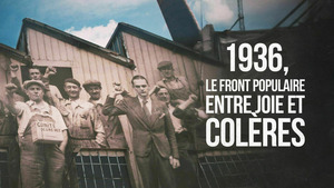 Vignette du programme télé 1936, le Front populaire : entre joie et colères