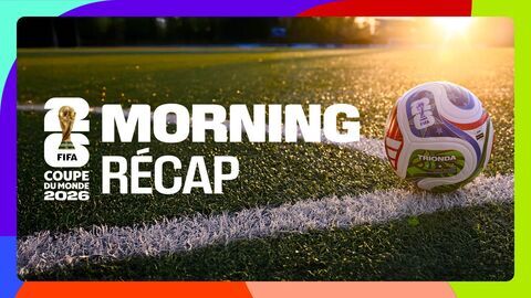 Vignette du programme télé Morning récap' - Coupe du monde de la FIFA 2026