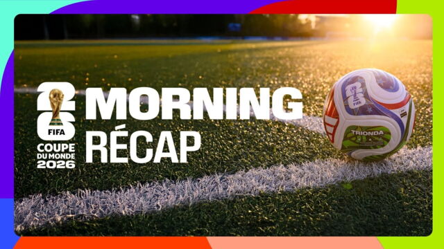 Vignette du programme télé Morning récap' - Coupe du monde de la FIFA 2026