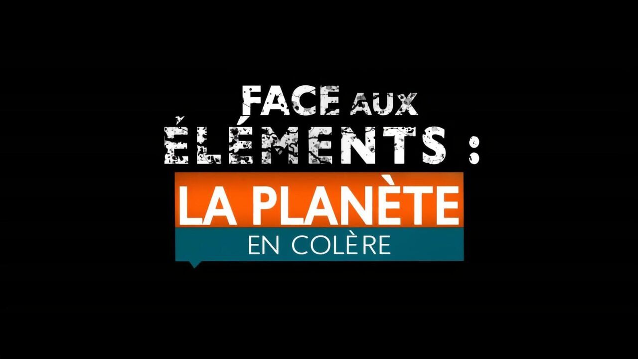 Vignette du programme télé Face aux éléments : la planète en colère