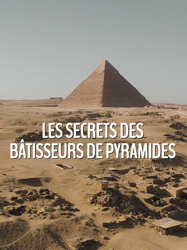 Vignette du programme télé Les secrets des bâtisseurs de pyramides