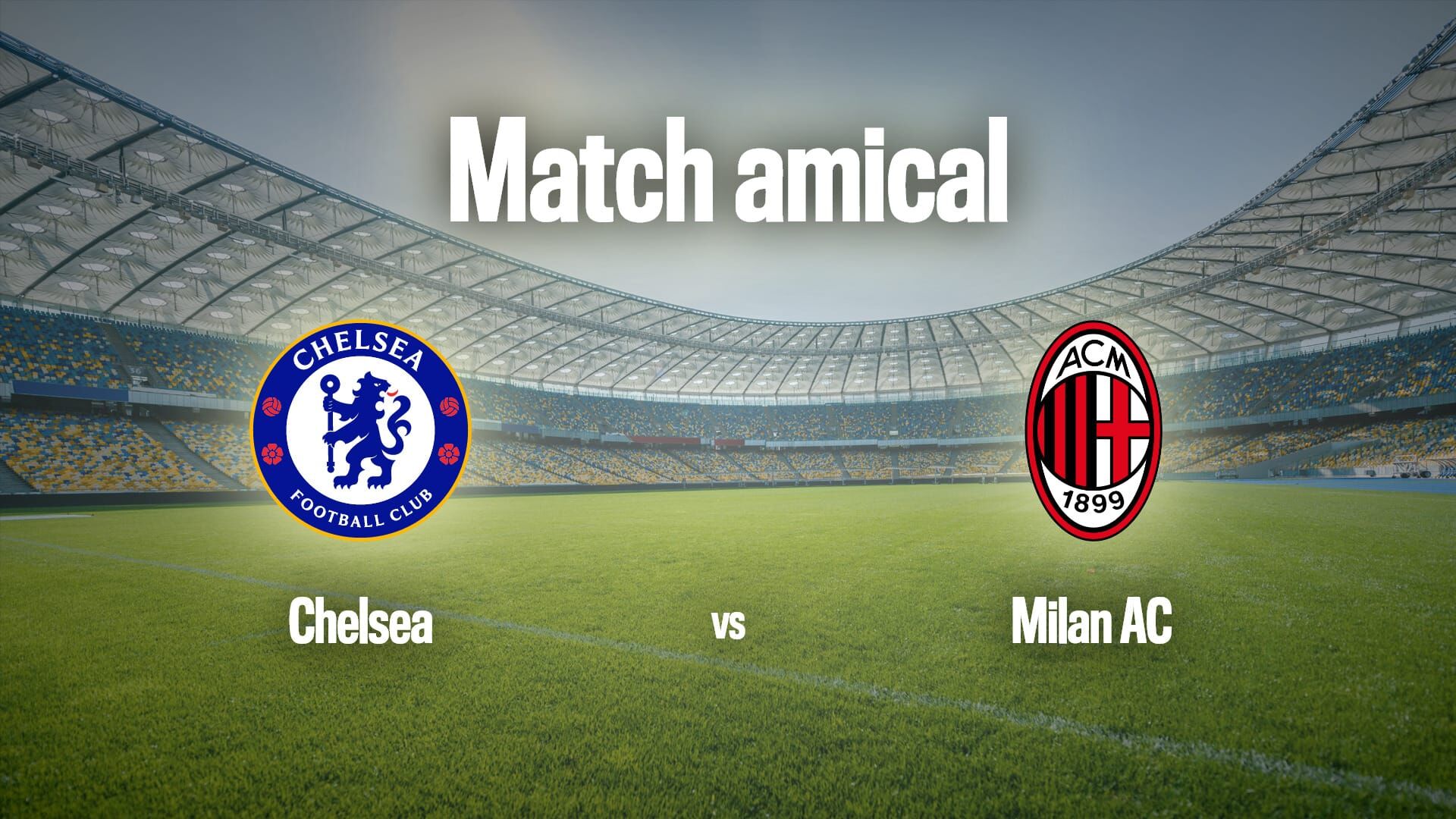 Vignette du programme télé Football : Match amical | Chelsea / Milan AC