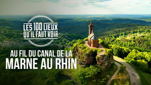 Vignette du programme télé Les 100 lieux qu'il faut voir (Au fil du canal de la Marne au Rhin) S13 (n°3)