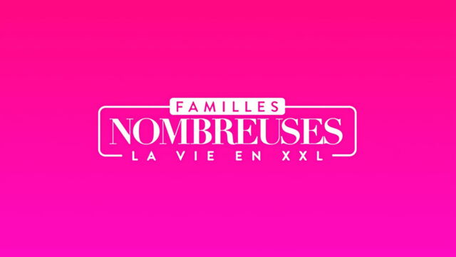 Vignette du programme télé Familles nombreuses : la vie en XXL