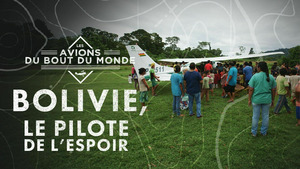 Vignette du programme télé Les avions du bout du monde (Bolivie, le pilote de l'espoir) S1 (1/4)