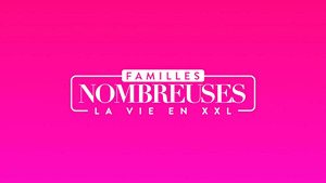 Vignette du programme télé Familles nombreuses : la vie en XXL S10