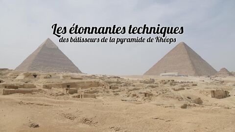 Vignette du programme télé Les étonnantes techniques des bâtisseurs de la pyramide de Khéops