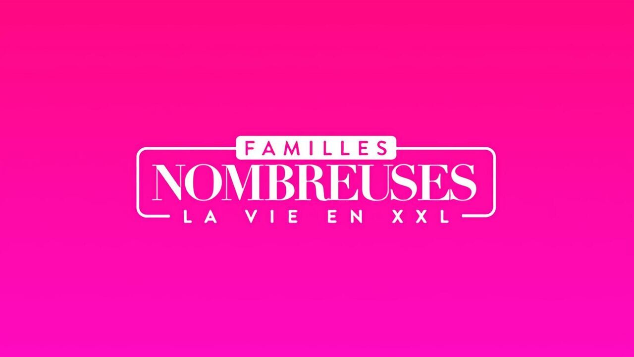 Vignette du programme télé Familles nombreuses : la vie en XXL