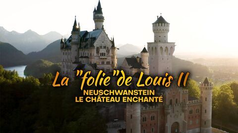 Vignette du programme télé La "folie" de Louis II : Neuschwanstein, le château enchanté