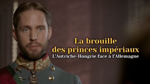Vignette du programme télé La brouille des princes impériaux : L'Autriche-Hongrie face à l'Allemagne