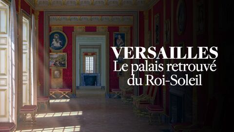 Vignette du programme télé Versailles : Le palais retrouvé du Roi-Soleil