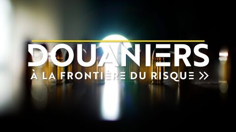 Vignette du programme télé Douaniers : à la frontière du risque