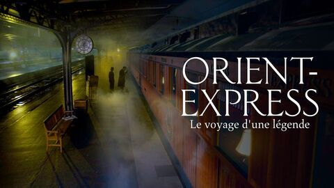 Vignette du programme télé Orient-Express, le voyage d'une légende