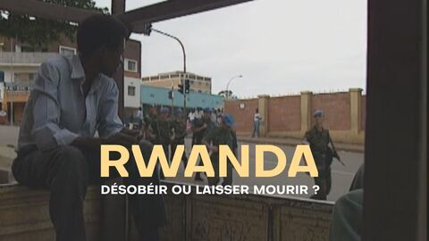 Vignette du programme télé Rwanda, désobéir ou laisser mourir ?