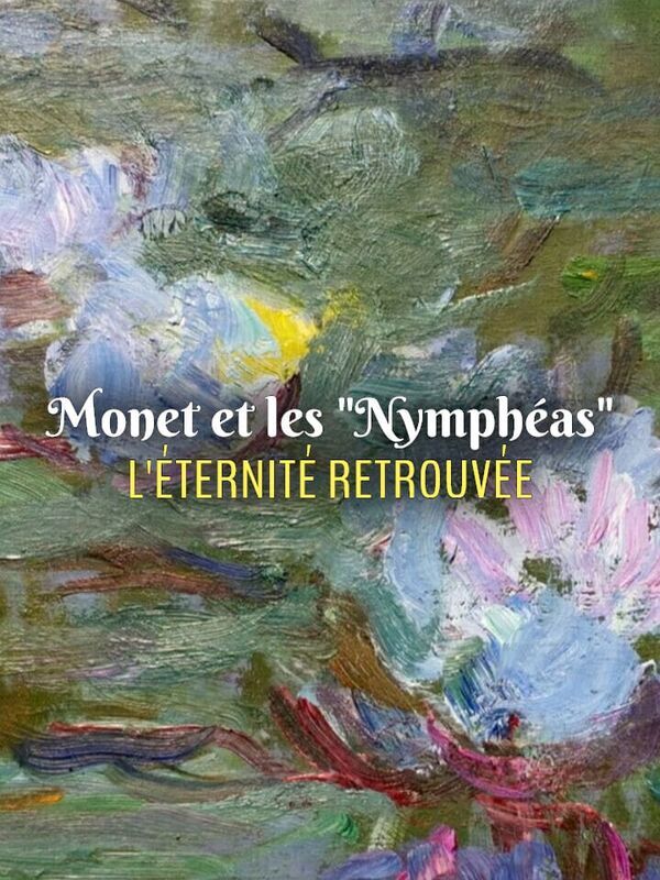 Vignette du programme télé Monet et les "Nymphéas" : L'éternité retrouvée