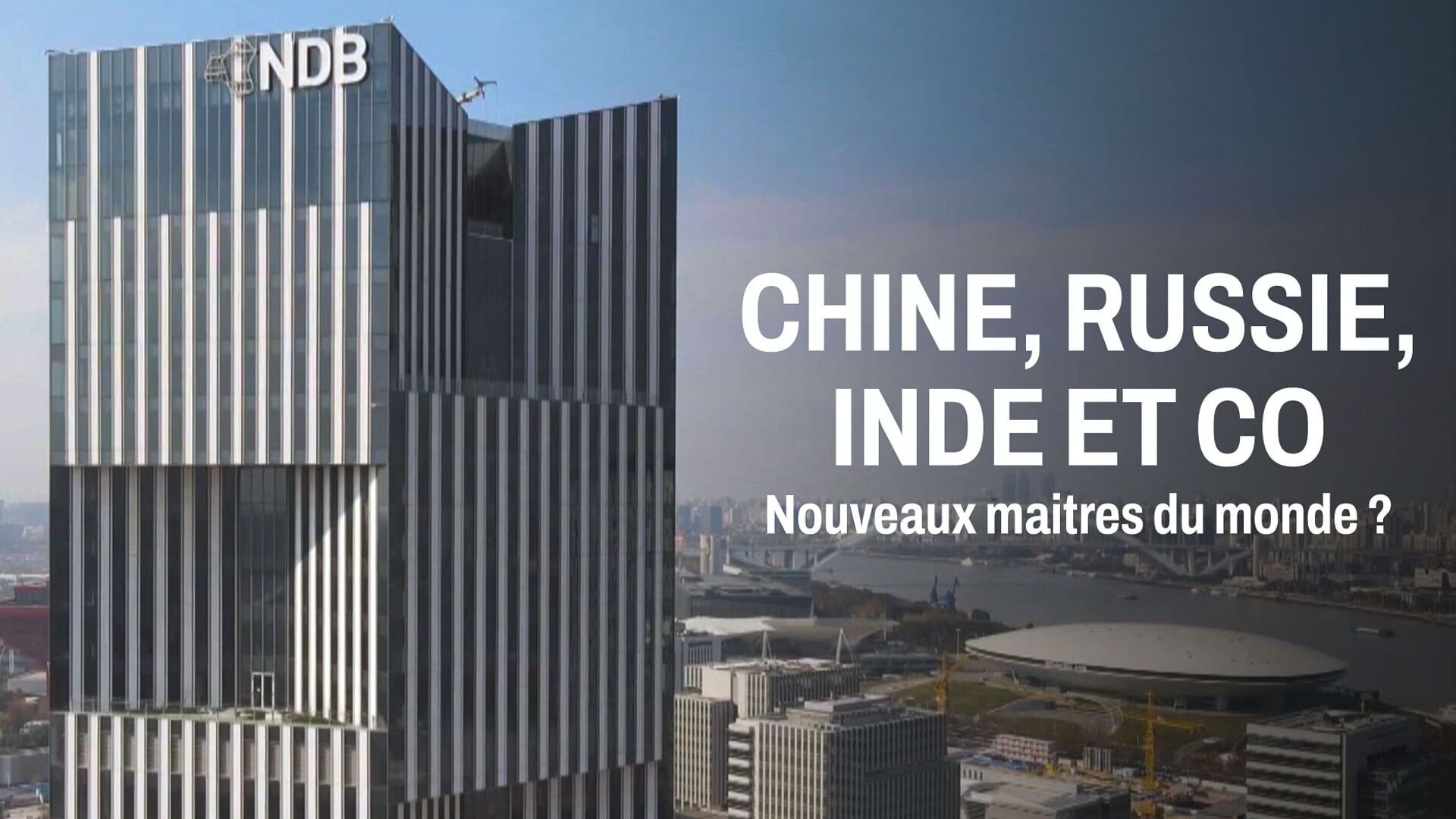 Vignette du programme télé Chine, Russie, Inde et Cie, nouveaux maîtres du monde ?